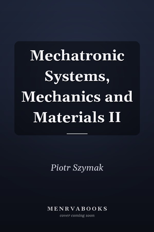 Mechatronic Systems, Mechanics and Materials II