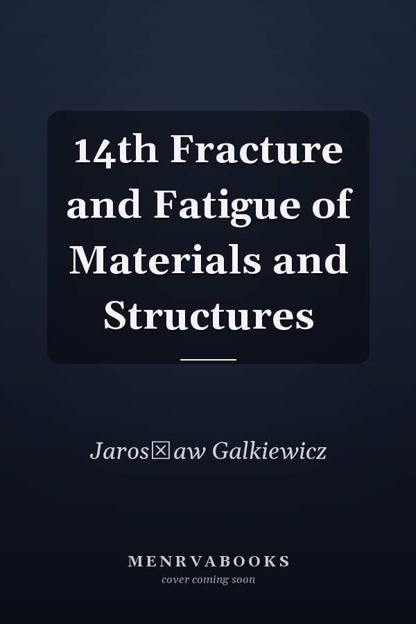 14th Fracture and Fatigue of Materials and Structures