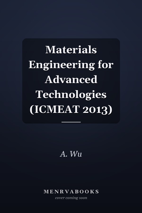 Materials Engineering for Advanced Technologies (ICMEAT 2013)