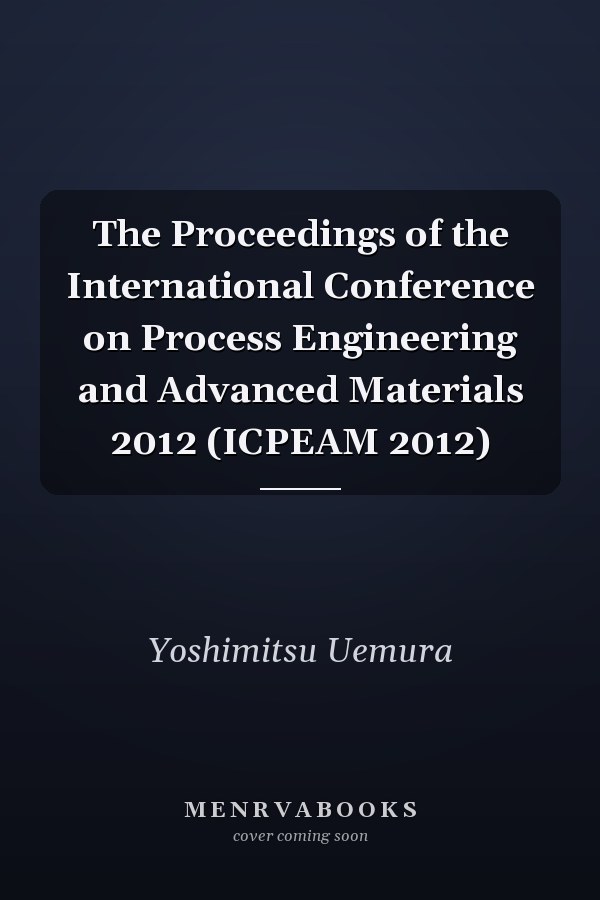 The Proceedings of the International Conference on Process Engineering and Advanced Materials 2012 (ICPEAM 2012)