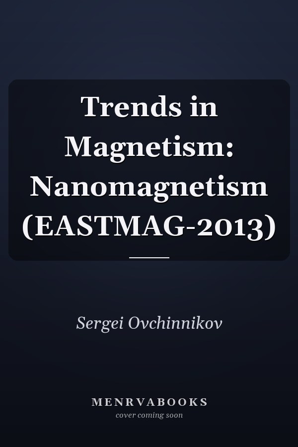 Trends in Magnetism: Nanomagnetism (EASTMAG-2013)
