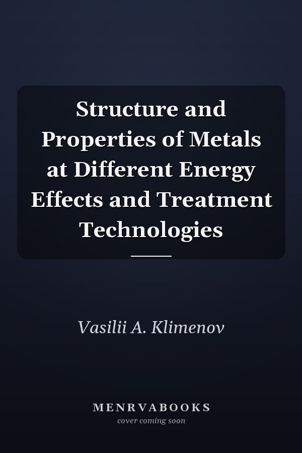 Structure and Properties of Metals at Different Energy Effects and Treatment Technologies