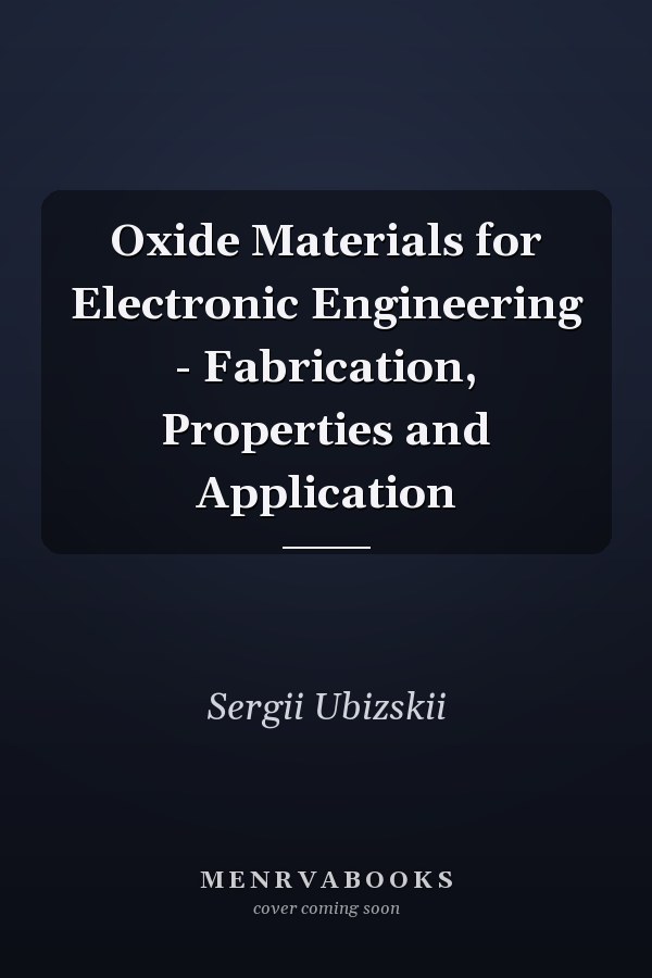 Oxide Materials for Electronic Engineering - Fabrication, Properties and Application