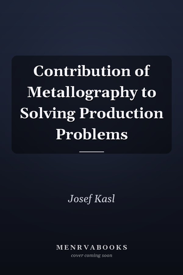 Contribution of Metallography to Solving Production Problems