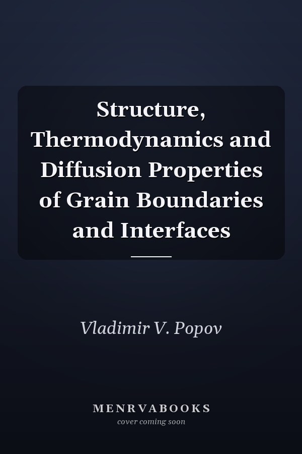 Structure, Thermodynamics and Diffusion Properties of Grain Boundaries and Interfaces