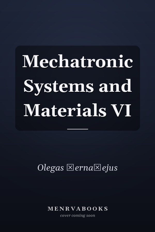Mechatronic Systems and Materials VI