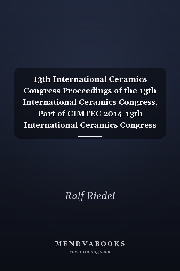 13th International Ceramics Congress Proceedings of the 13th International Ceramics Congress, Part of CIMTEC 2014-13th International Ceramics Congress and 6th Forum on New Materials, June 8-13, 2014, Montecatini Terme, Italy. Part B