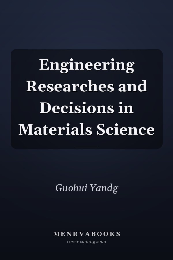 Engineering Researches and Decisions in Materials Science