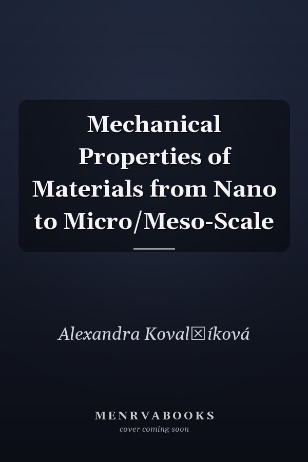 Mechanical Properties of Materials from Nano to Micro/Meso-Scale