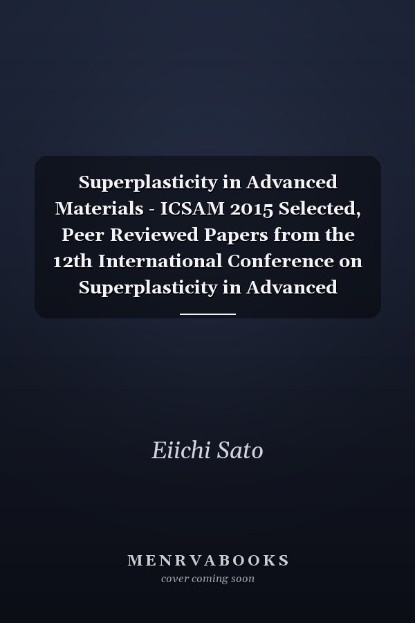 Superplasticity in Advanced Materials - ICSAM 2015 Selected, Peer Reviewed Papers from the 12th International Conference on Superplasticity in Advanced Materials (ICSAM 2015), September 7-11, 2015, Tokyo, Japan