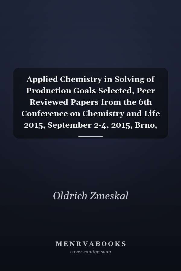 Applied Chemistry in Solving of Production Goals Selected, Peer Reviewed Papers from the 6th Conference on Chemistry and Life 2015, September 2-4, 2015, Brno, Czech Republic