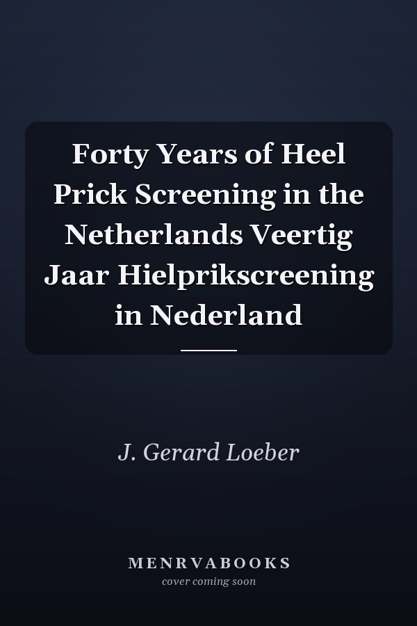 Forty Years of Heel Prick Screening in the Netherlands Veertig Jaar Hielprikscreening in Nederland