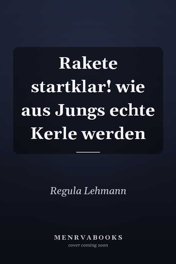 Rakete startklar! wie aus Jungs echte Kerle werden