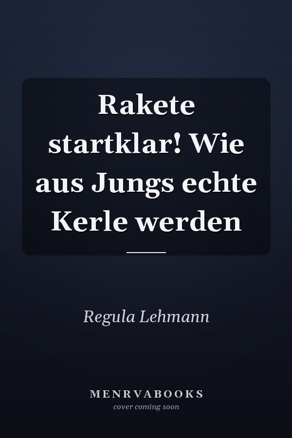 Rakete startklar! Wie aus Jungs echte Kerle werden