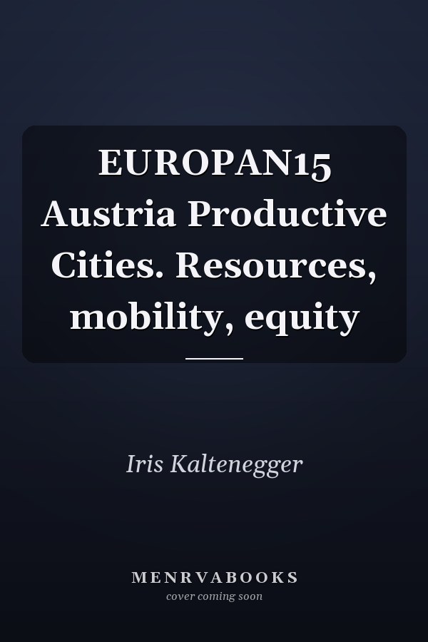 EUROPAN15 Austria Productive Cities. Resources, mobility, equity