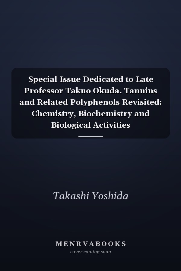 Special Issue Dedicated to Late Professor Takuo Okuda. Tannins and Related Polyphenols Revisited: Chemistry, Biochemistry and Biological Activities