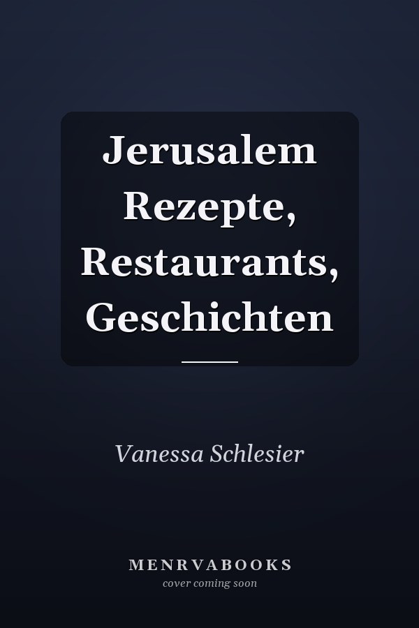 Jerusalem Rezepte, Restaurants, Geschichten