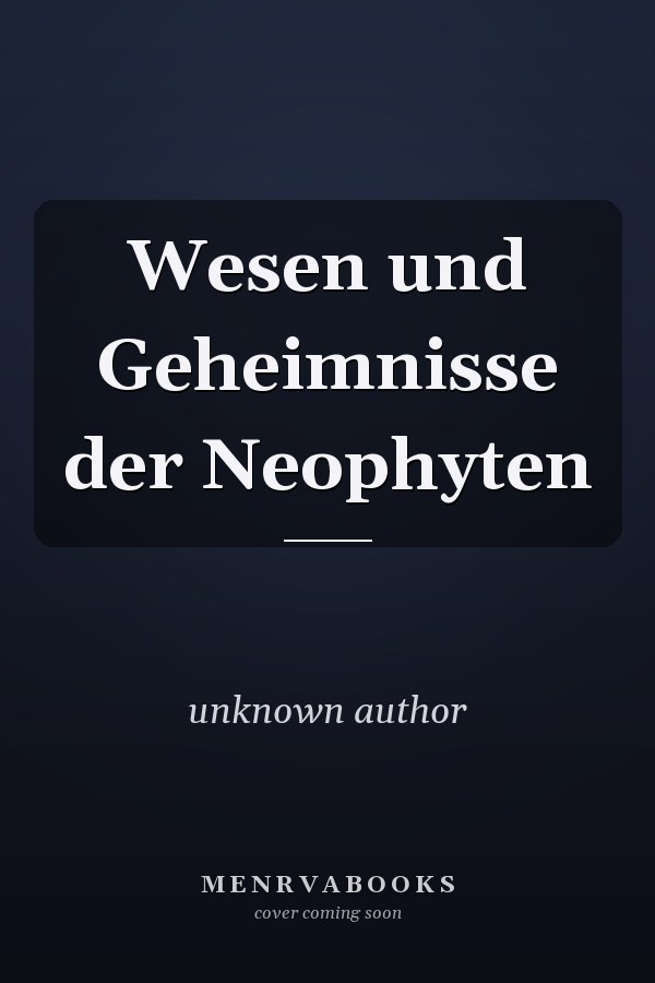 Wesen und Geheimnisse der Neophyten