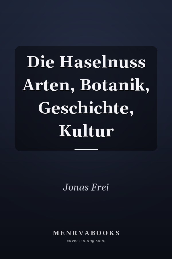 Die Haselnuss Arten, Botanik, Geschichte, Kultur