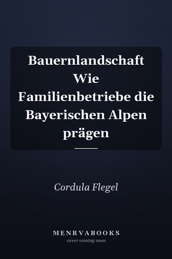 Bauernlandschaft Wie Familienbetriebe die Bayerischen Alpen prägen