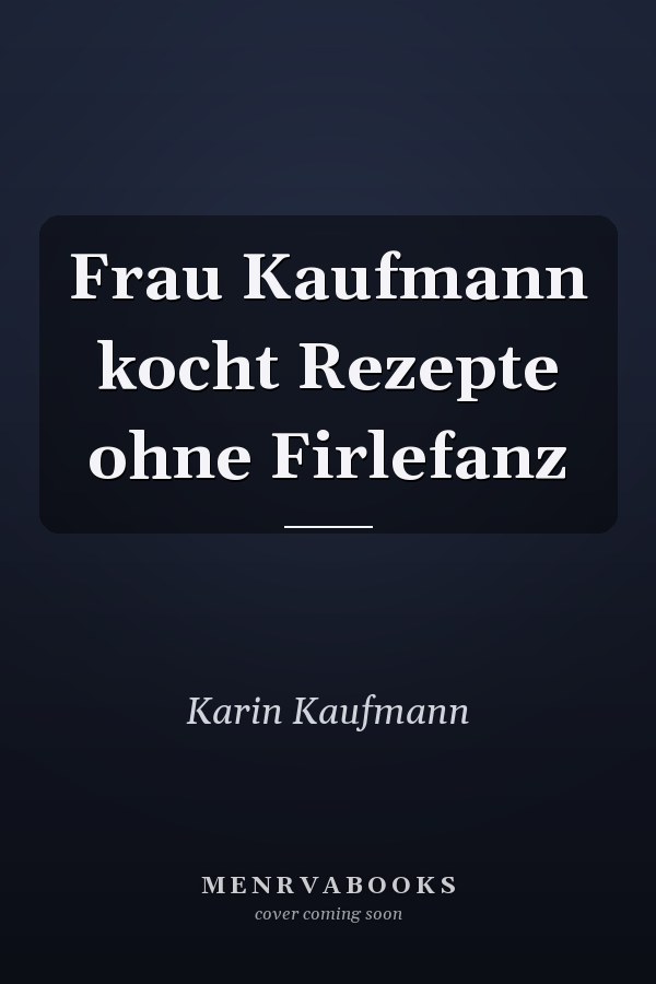 Frau Kaufmann kocht Rezepte ohne Firlefanz