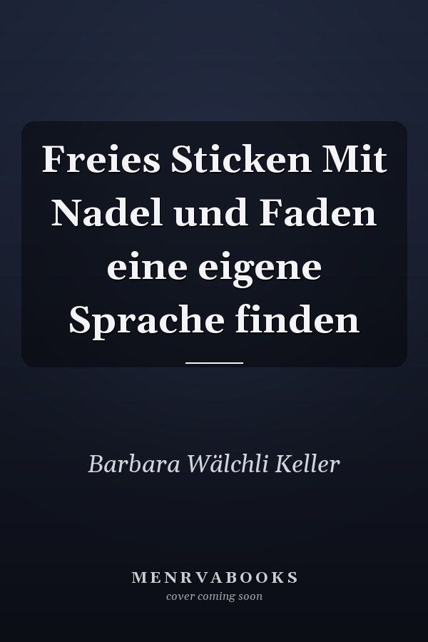 Freies Sticken Mit Nadel und Faden eine eigene Sprache finden