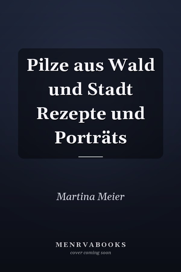 Pilze aus Wald und Stadt Rezepte und Porträts