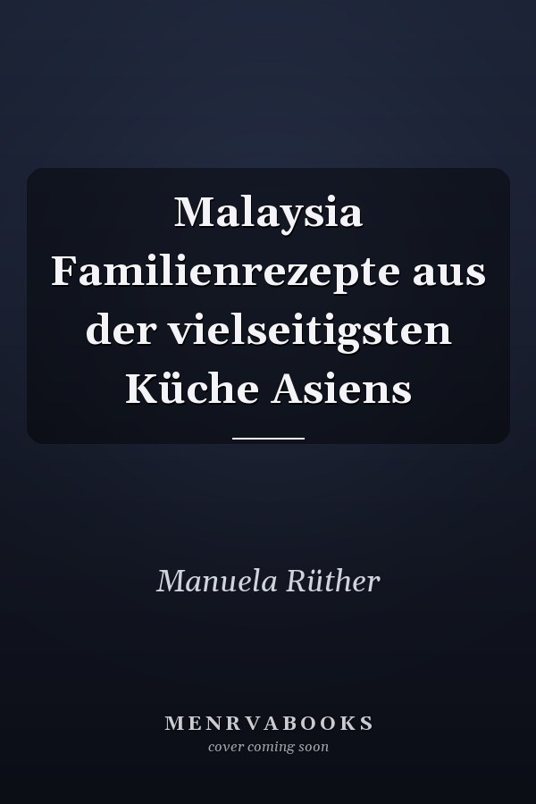 Malaysia Familienrezepte aus der vielseitigsten Küche Asiens