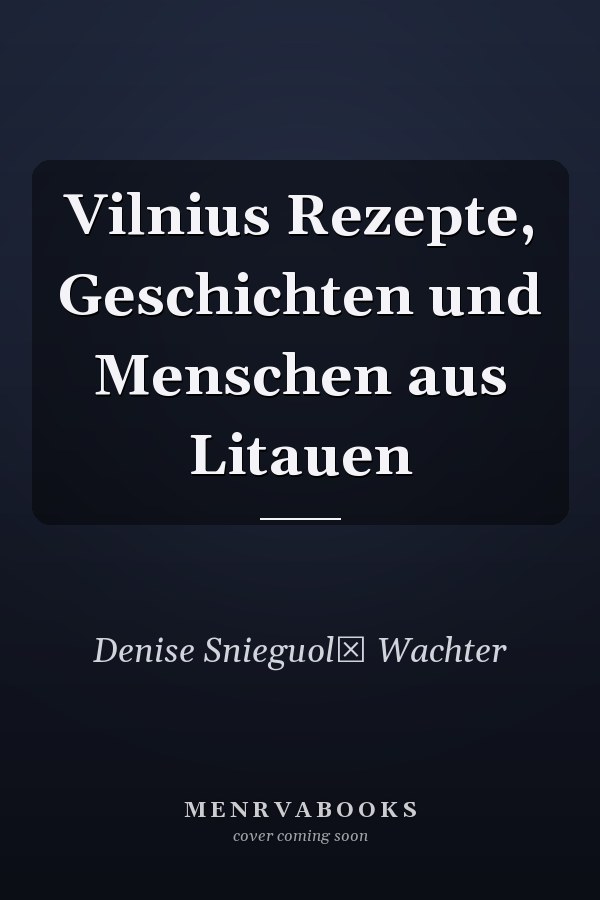 Vilnius Rezepte, Geschichten und Menschen aus Litauen
