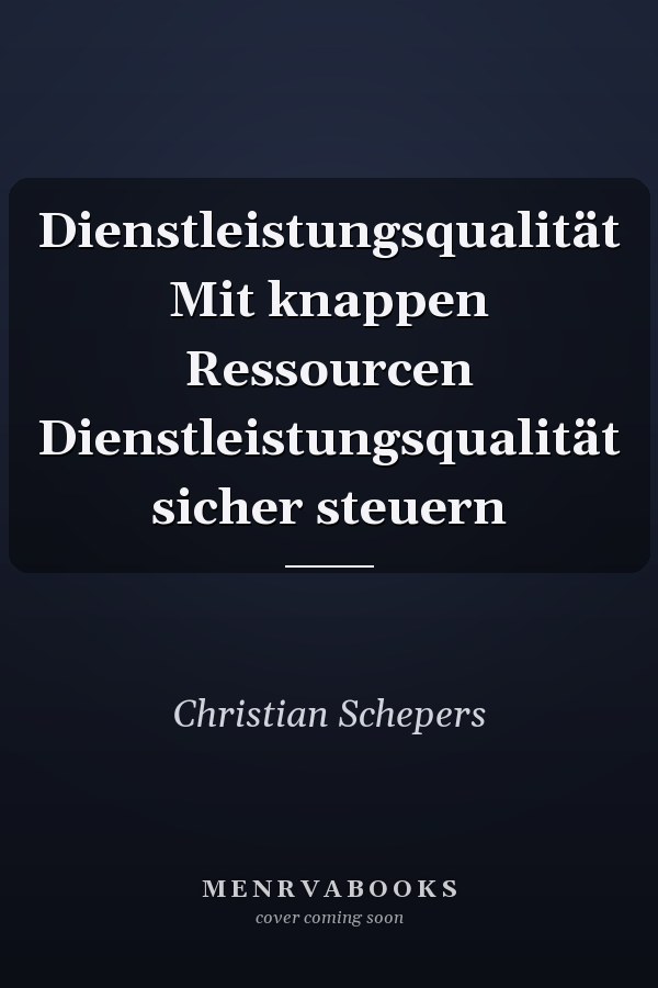 Dienstleistungsqualität Mit knappen Ressourcen Dienstleistungsqualität sicher steuern