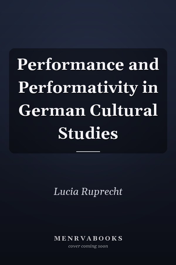 Performance and Performativity in German Cultural Studies