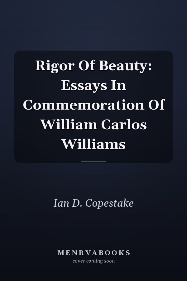 Rigor Of Beauty: Essays In Commemoration Of William Carlos Williams