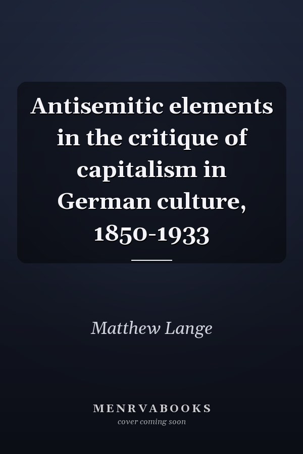 Antisemitic elements in the critique of capitalism in German culture, 1850-1933