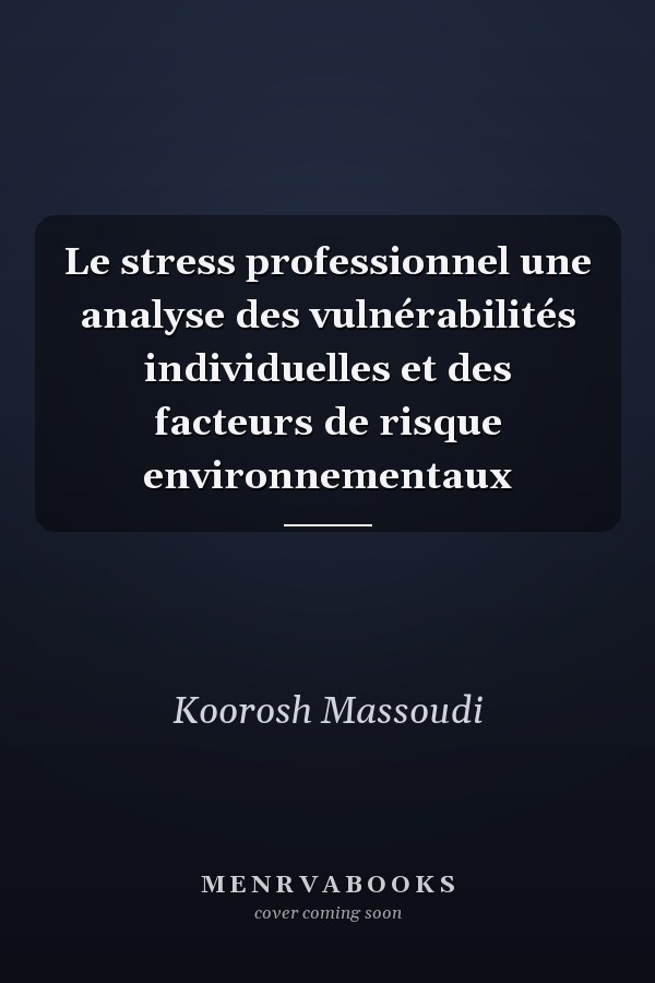 Le stress professionnel une analyse des vulnérabilités individuelles et des facteurs de risque environnementaux