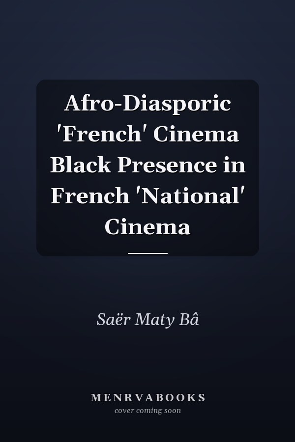 Afro-Diasporic 'French' Cinema Black Presence in French 'National' Cinema