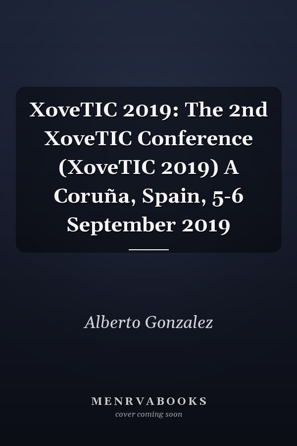 XoveTIC 2019: The 2nd XoveTIC Conference (XoveTIC 2019) A Coruña, Spain, 5-6 September 2019
