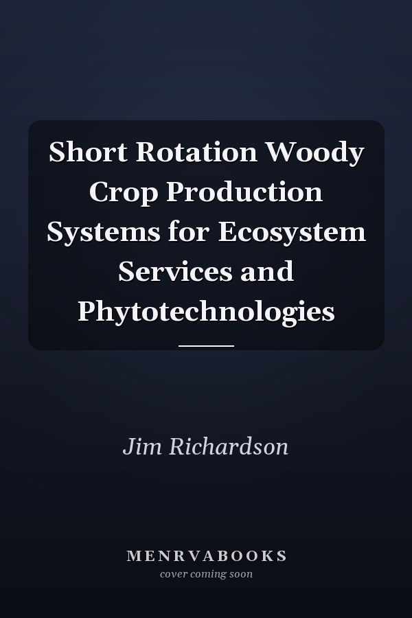 Short Rotation Woody Crop Production Systems for Ecosystem Services and Phytotechnologies