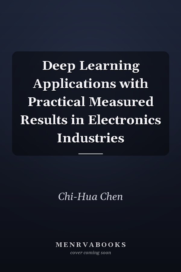 Deep Learning Applications with Practical Measured Results in Electronics Industries