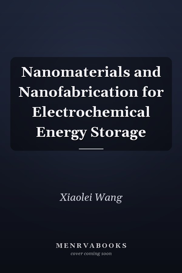 Nanomaterials and Nanofabrication for Electrochemical Energy Storage