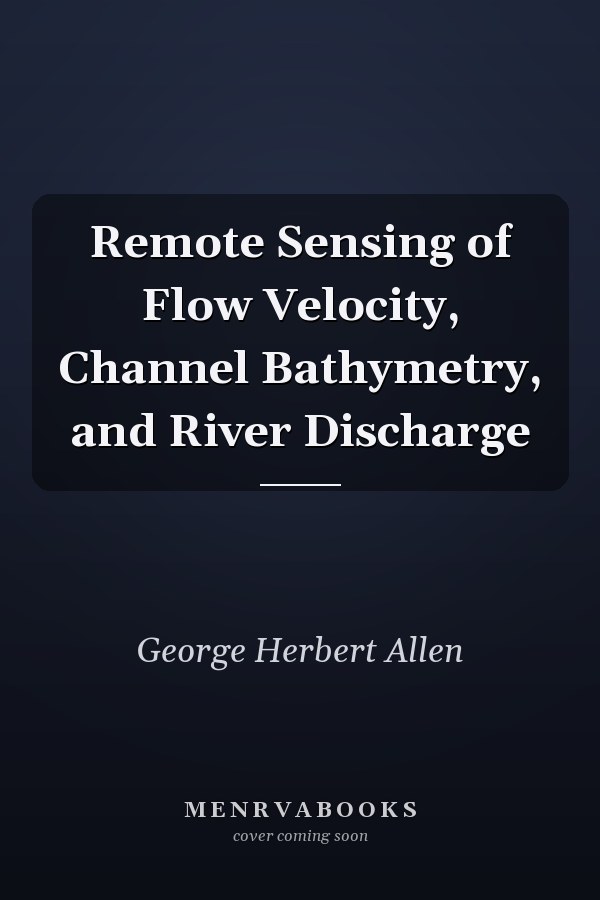 Remote Sensing of Flow Velocity, Channel Bathymetry, and River Discharge