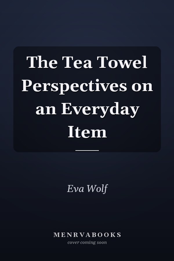 The Tea Towel Perspectives on an Everyday Item