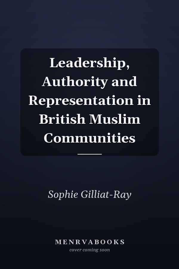 Leadership, Authority and Representation in British Muslim Communities