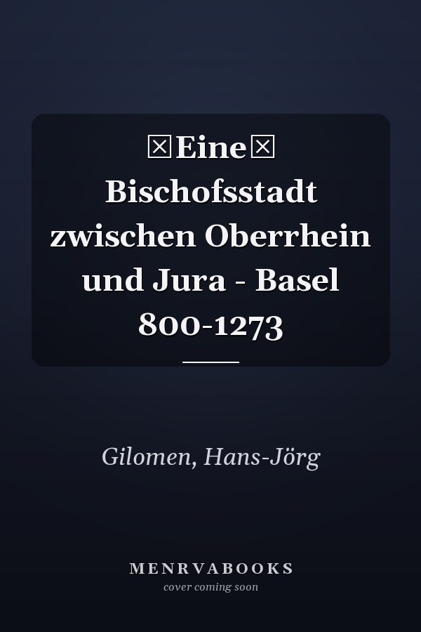 Eine Bischofsstadt zwischen Oberrhein und Jura - Basel 800-1273