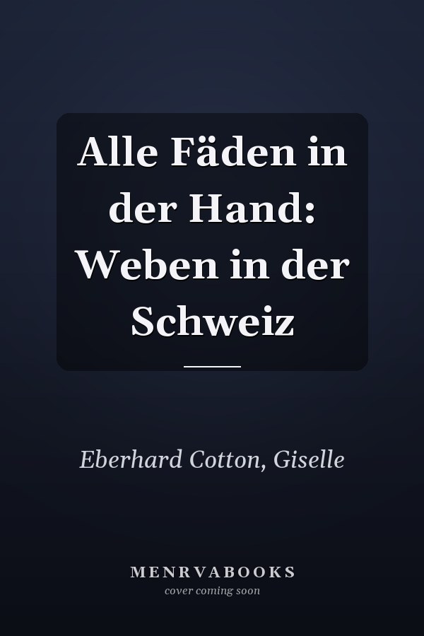 Alle Fäden in der Hand: Weben in der Schweiz