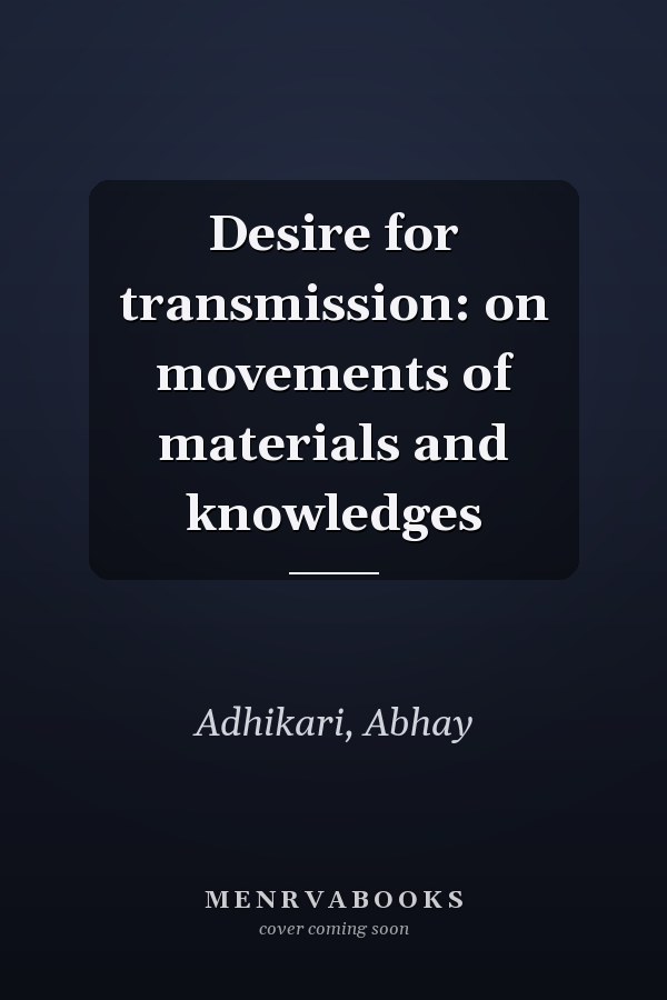 Desire for transmission: on movements of materials and knowledges