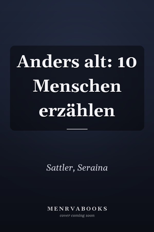Anders alt: 10 Menschen erzählen