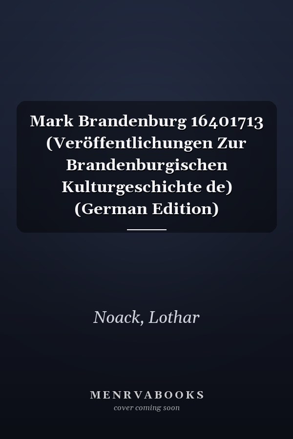 Mark Brandenburg 16401713 (Veröffentlichungen Zur Brandenburgischen Kulturgeschichte de) (German Edition)