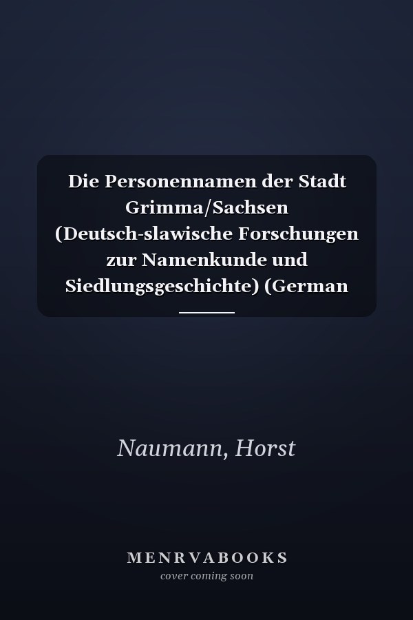 Die Personennamen der Stadt Grimma/Sachsen (Deutsch-slawische Forschungen zur Namenkunde und Siedlungsgeschichte) (German Edition)