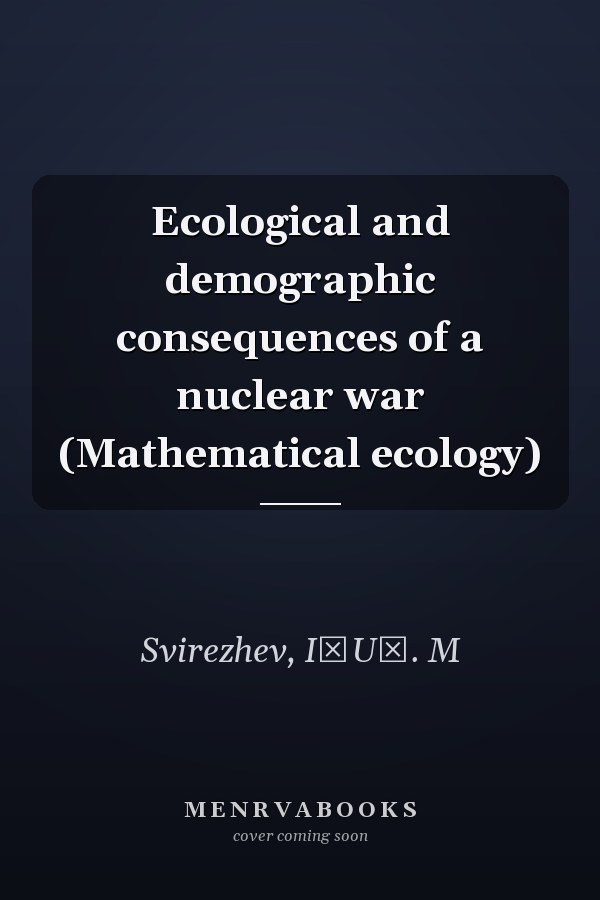 Ecological and demographic consequences of a nuclear war (Mathematical ecology)