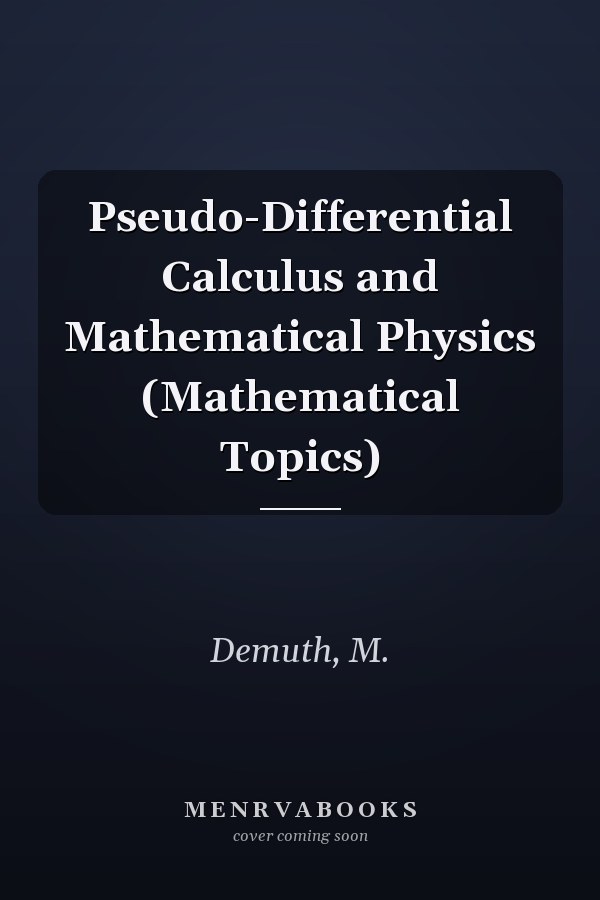 Pseudo-Differential Calculus and Mathematical Physics (Mathematical Topics)